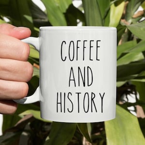 Coffee And History Mug, History Teacher Gift, History Buff, Funny History Mug, Historian, History Professor