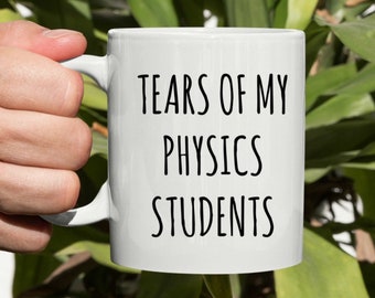 Tears of My Physics Students Mug, Science Mug, Physics Gift, Physics Teacher Mug, Rude Mug, Mugs With Sayings