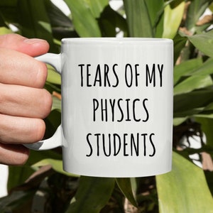 Tears of My Physics Students Mug, Science Mug, Physics Gift, Physics Teacher Mug, Rude Mug, Mugs With Sayings