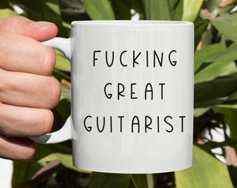 Fucking Great Guitarist Mug, Guitar Lover, Musician Coffee Mug, Gift For Guitar Player, Coffee Cup, Band Mate, Music Mug