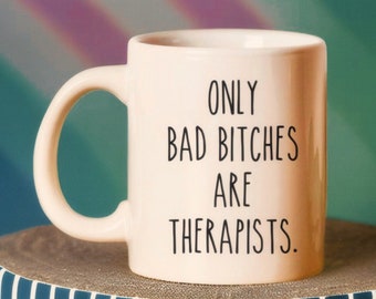 Therapist Gift, Therapist Mug, Only Bad Bitches Are Therapists, Therapist Birthday Gift, Funny Therapy Gift, Psychologist, Social Worker