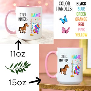 May include: White ceramic mug with a pink rim and handle. The mug features a cartoon unicorn and horse with the text "Other Mentors" and "Name". The mug is available in 11oz and 15oz sizes. The handle colour options are black, blue, green, orange, red, pink, and yellow.