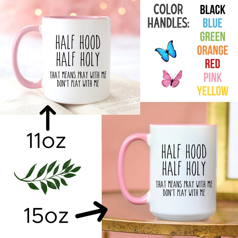 K&ouml;nnte beinhalten: Eine wei&szlig;e Keramiktasse mit rosafarbenem Rand und Henkel. Die Tasse tr&auml;gt den Text "Half Hood Half Holy That means pray with me Don't play with me". Die Tasse ist in den Gr&ouml;&szlig;en 11oz und 15oz erh&auml;ltlich. Die Farboptionen f&uuml;r den Henkel sind Schwarz, Blau, Gr&uuml;n, Orange, Rot, Rosa und Gelb.