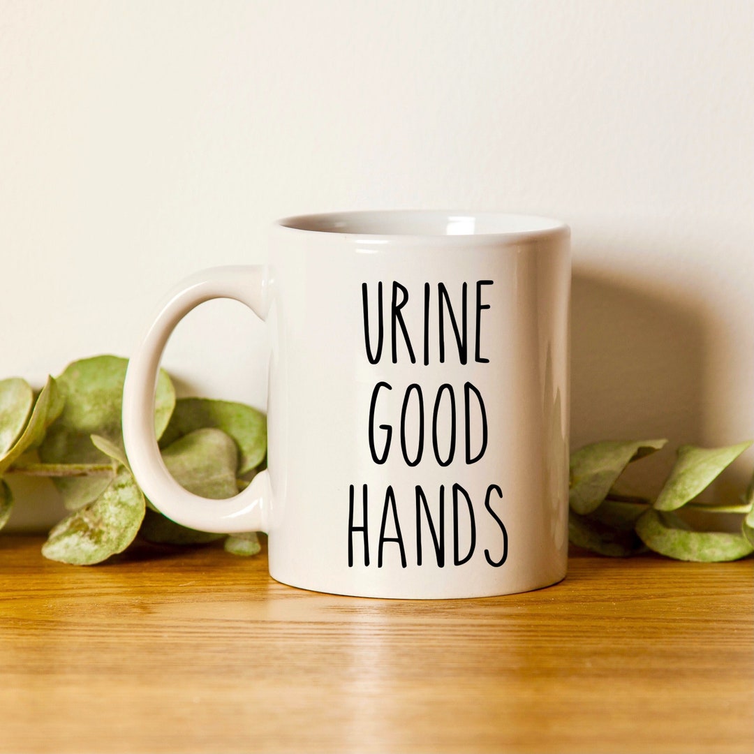 Urine Good Hands Mug Funny Urologist Gift Urologist Coffee Etsy