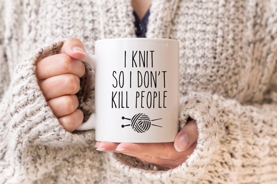 Knitting Mug, Knitter Mug, Mug For Knitter, Gifts For Knitters, Knitting Coffee Cup, Gift For Her, I Knit So I Don't Kill People, Funny Cup