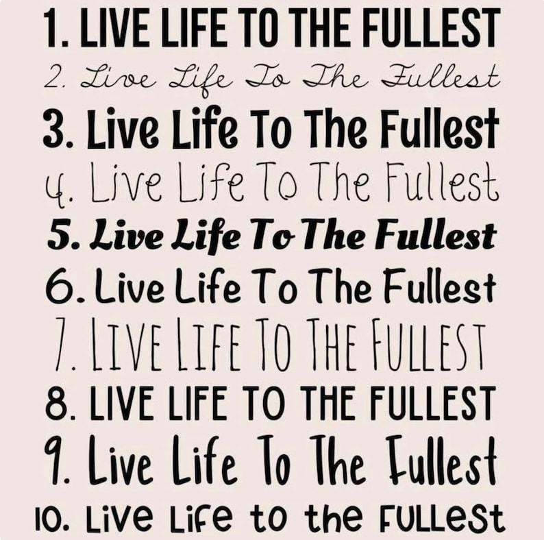 May include: A list of ten numbered lines, each displaying the phrase 'Live Life To The Fullest' in a unique black typeface. The text styles vary from bold sans-serif and elegant cursive to thin, handwritten, and playful fonts on a light background.