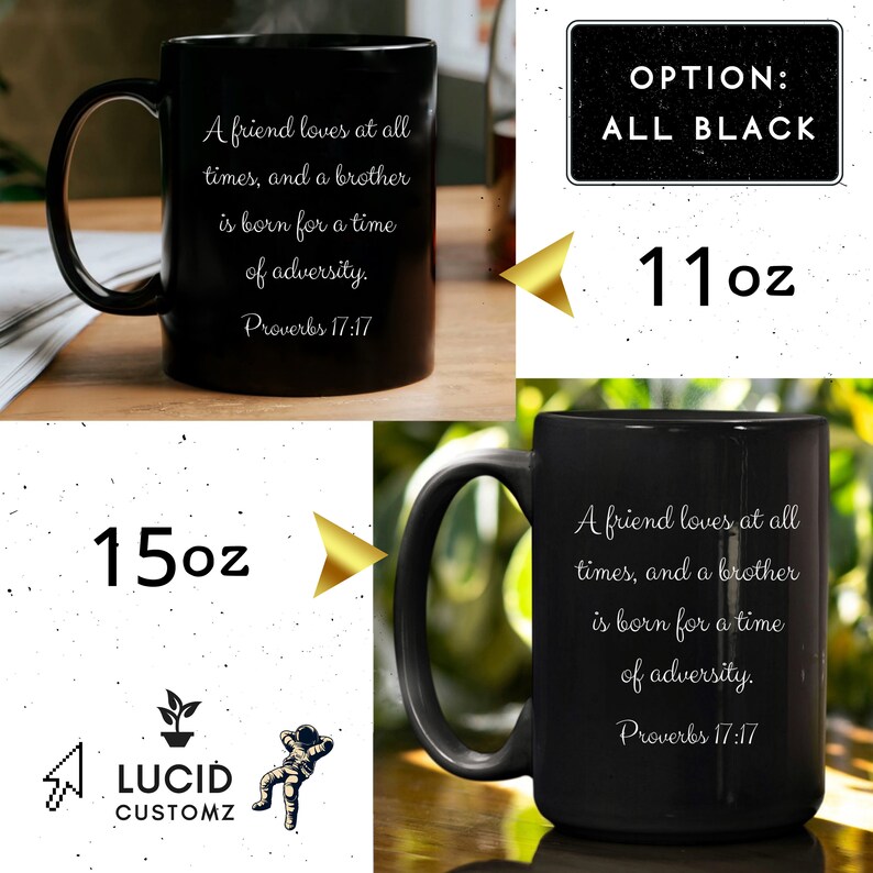 Puede incluir: Taza de cer&aacute;mica negra con una cita blanca: "Un amigo ama en todo tiempo, y un hermano nace para tiempo de angustia. Proverbios 17:17". La taza est&aacute; disponible en dos tama&ntilde;os: 11 oz y 15 oz.