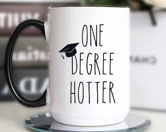 Graduation Mug, Graduation Gift, One Degree Hotter, PHD Graduation Gift, College Graduation, Class of 2024, Graduate School Gifts Idea Cup