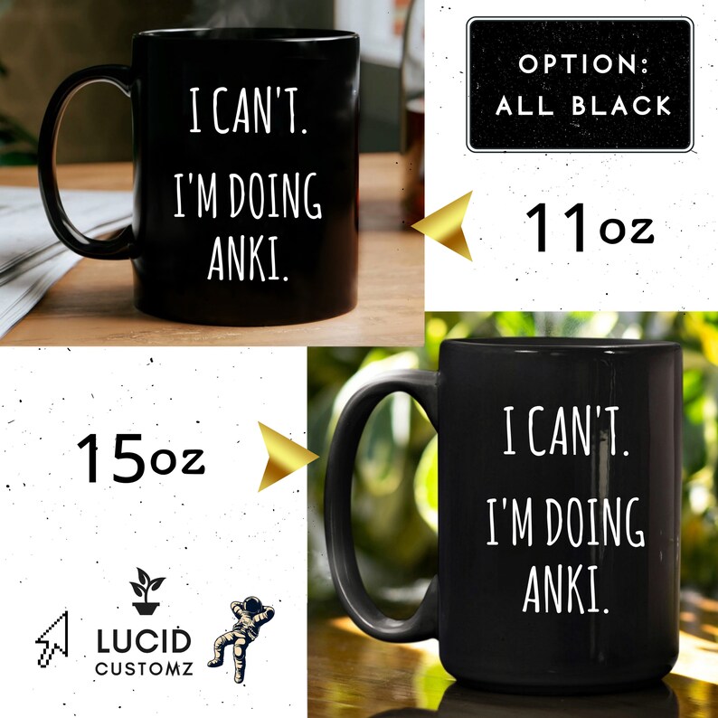 May include: Black ceramic mug with white text that reads "I can't. I'm doing Anki." The mug is available in two sizes: 11 ounces and 15 ounces.
