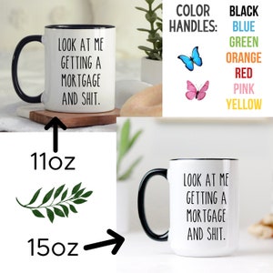 May include: White ceramic mug with a black rim and handle. The mug has the text "Look at me getting a mortgage and shit." printed in black. The mug is available in 11oz and 15oz sizes. The handle color options are black, blue, green, orange, red, pink, and yellow.