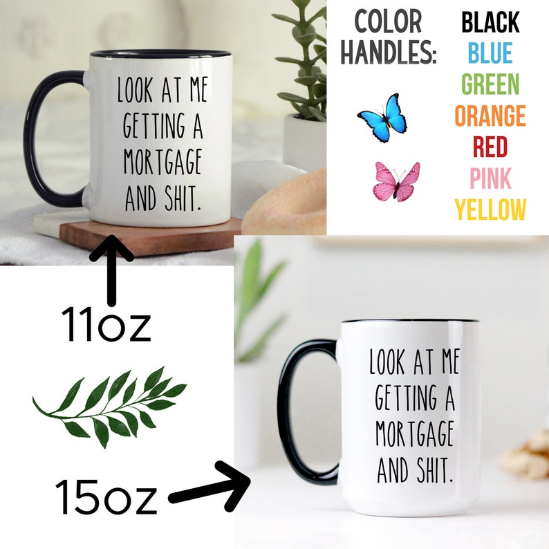 May include: White ceramic mug with a black rim and handle. The mug has the text "Look at me getting a mortgage and shit." printed in black. The mug is available in 11oz and 15oz sizes. The handle color options are black, blue, green, orange, red, pink, and yellow.