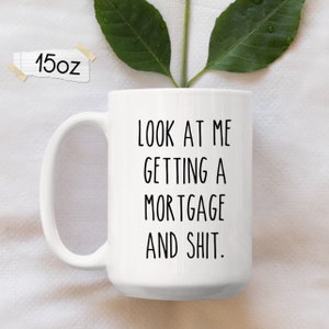 New Homeowner Gift, Funny Mortgage Coffee Mug, New Home Owner Gift, Funny Housewarming Gift, Housewarming Party Gift, Realtor Home buyer 15oz - All White Mug