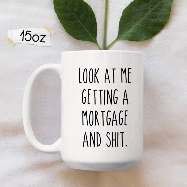 New Homeowner Gift, Funny Mortgage Coffee Mug, New Home Owner Gift, Funny Housewarming Gift, Housewarming Party Gift, Realtor Home buyer 15oz - All White Mug