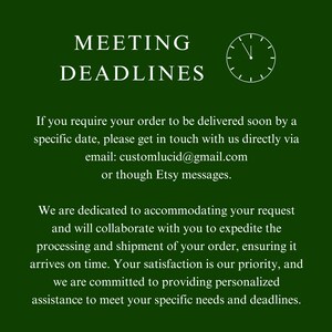 May include: Green background with white text that reads "Meeting Deadlines". A white clock with black hands is to the right of the text. The text below reads "If you require your order to be delivered soon by a specific date, please get in touch with us directly via email: customlucid@gmail.com or though Etsy messages. We are dedicated to accommodating your request and will collaborate with you to expedite the processing and shipment of your order, ensuring it arrives on time. Your satisfaction is our priority, and we are committed to providing personalised assistance to meet your specific needs and deadlines."