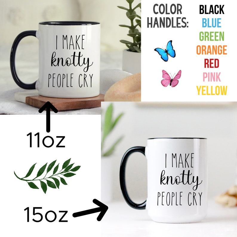 May include: White ceramic mug with a black rim and handle. The mug has the text "I make knotty people cry" printed on it. The mug is available in 11oz and 15oz sizes. The handle can be customized in various colors, including black, blue, green, orange, red, pink, and yellow.