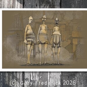 May include: A sepia-toned art print depicting three elongated figures in striped shorts and hats, set against a backdrop of buildings. The image has a surreal style, with the copyright notice "© Gary Frederick 2026" at the bottom.