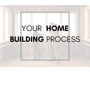 May include: A black and white image of a home building process with the text "YOUR HOME BUILDING PROCESS" in a black frame.