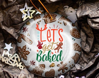 Funny Baking Gift Lets Get Baked Ornament | Baking Lover Baker Gift| Christmas Gift For Bakers| Baking Decor| Cooking Ornament Bake Ornament