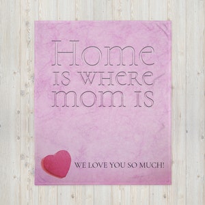 Home Is Where Mom Is Blanket | Mom Blanket For Mothers Day Gift, Mom Birthday Gift, Christmas Gift For Mom | Throw Blanket For Mom 50x60
