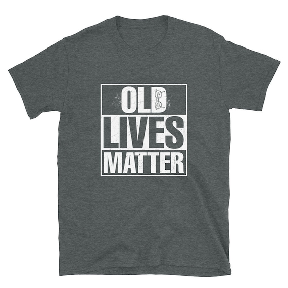 Old Lives Matter Funny Birthday Gift Shirt For Men, Women Old Lives Matter Funny Birthday Gift Shirt For Men, Women