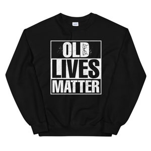 Funny Retirement Gag Gifts For Men & Women Old Lives Matter Sweatshirt Grandparents Day Gift Funny 50 60 70 80 90th Milestone Birthday Gift