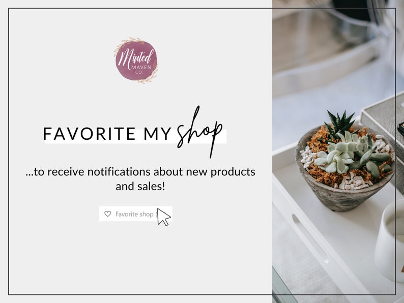 K&ouml;nnte beinhalten: Ein wei&szlig;er Hintergrund mit dem Text "FAVORITE MY shop...to receive notifications about new products and sales!" und einem Herzsymbol mit dem Text "Favorite shop". Das Bild zeigt auch ein Logo f&uuml;r "Minted Maven Co." und eine kleine Sukkulente in einem grauen Topf auf einem wei&szlig;en Tablett.
