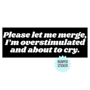 FUNNY BUMPER STICKER | Please Let Me Merge Bumper Sticker | U.V. Printed Bumper Sticker | Vinyl Sticker | Gen Z Aesthetic | Millennial Humor