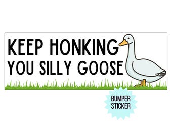 FUNNY BUMPER STICKER | Keep Honking Silly Goose Bumper Sticker| U.V. Printed Bumper Sticker |Vinyl Sticker| Gen Z Aesthetic Millennial Humor