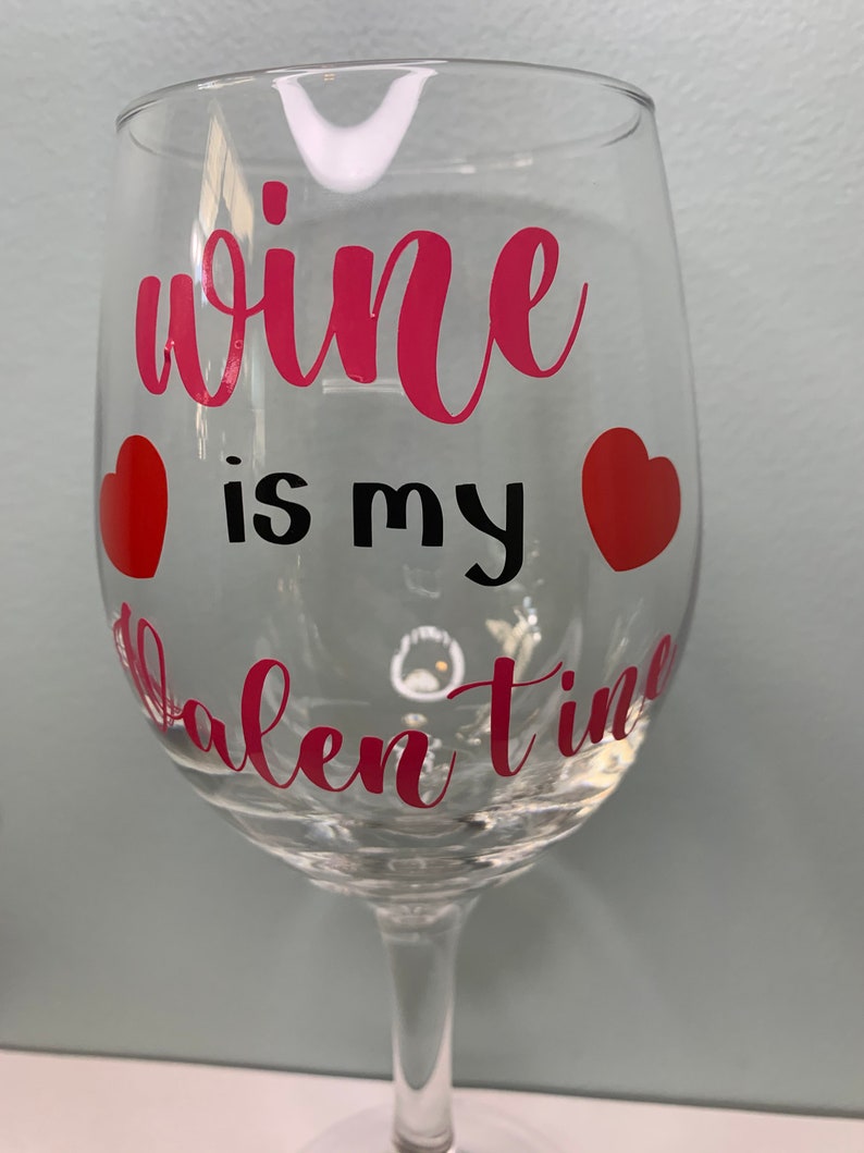 Wine is my Valentine Wine Glass