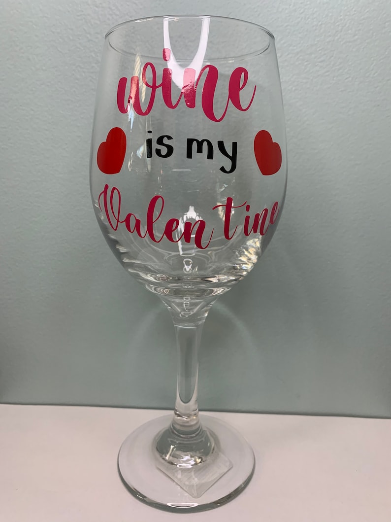 Wine is my Valentine Wine Glass