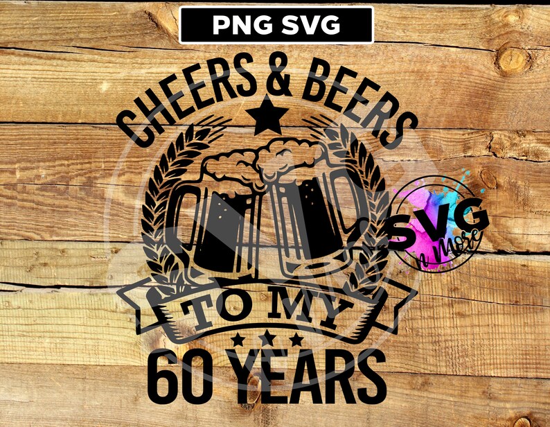 Cheers & Beers to my 60 Years SVG PNG birthday shirt drinking | Etsy