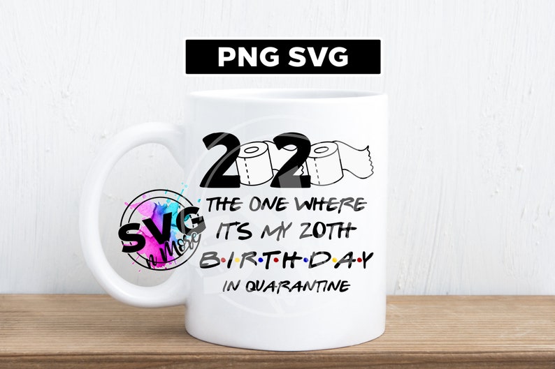 Download 2020 the one where its my 20th Birthday in Quarantine SVG ...