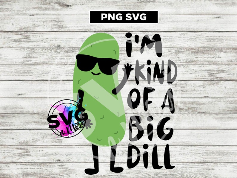 I'm Kind of a Big Dill Pickle PNG SVG sublimation transfer | Etsy