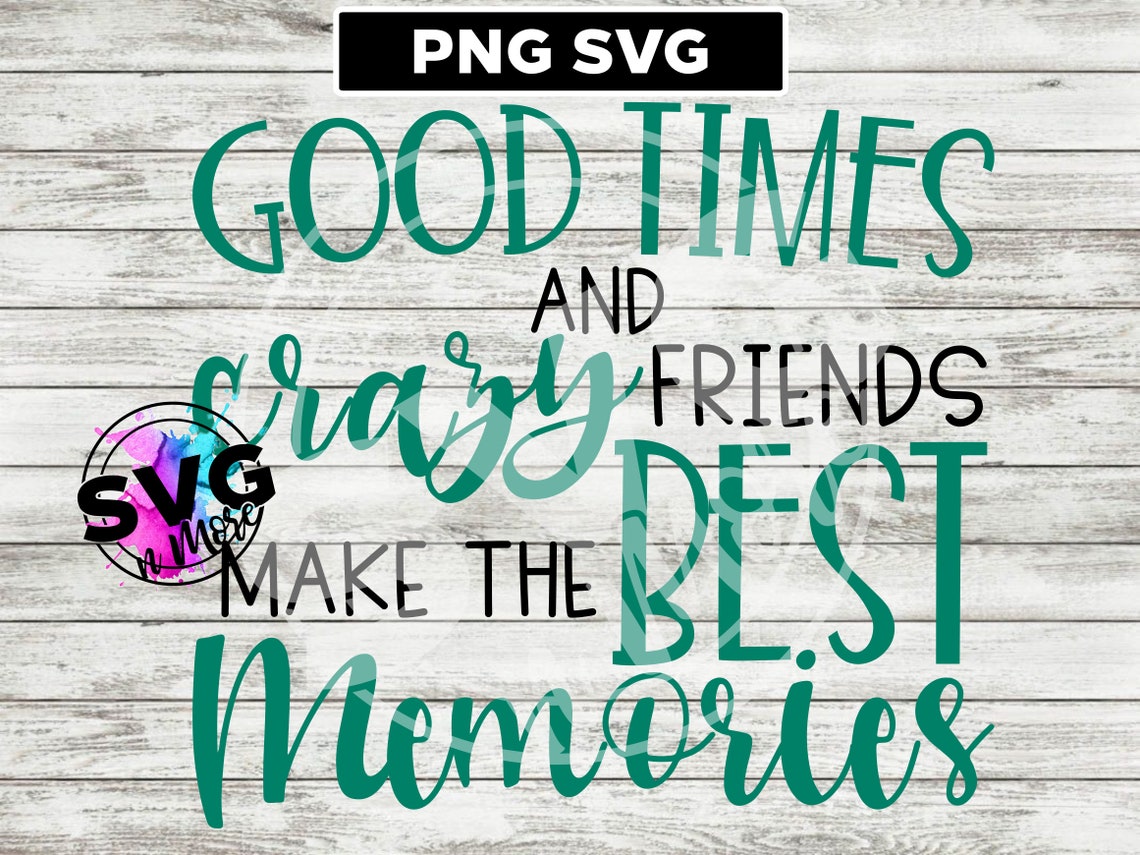 Free Free 121 Good Times Bad Friends Svg SVG PNG EPS DXF File