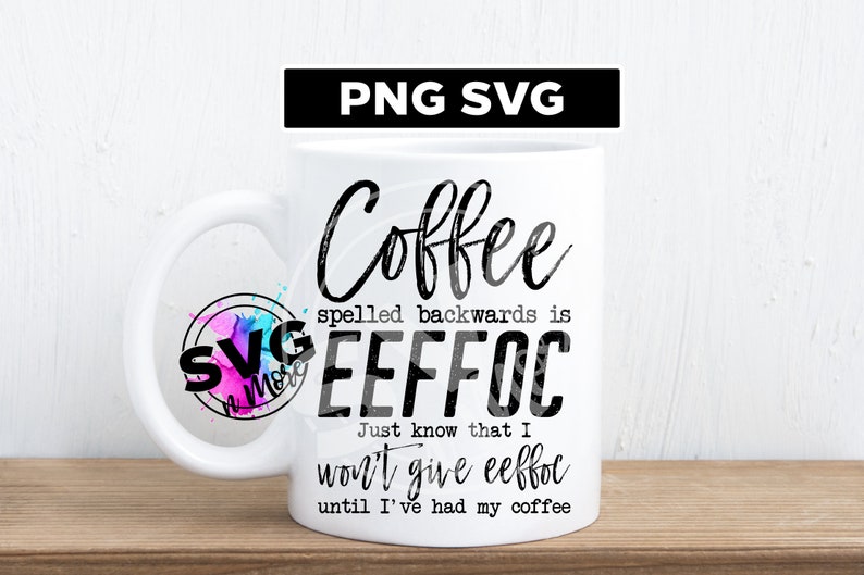 Download Coffee Spelled Backwards is Eefoc I don't Give Eefoc til ...