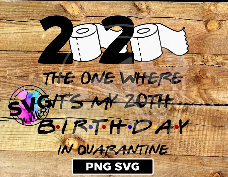 Download 2020 the one where its my 20th Birthday in Quarantine SVG ...