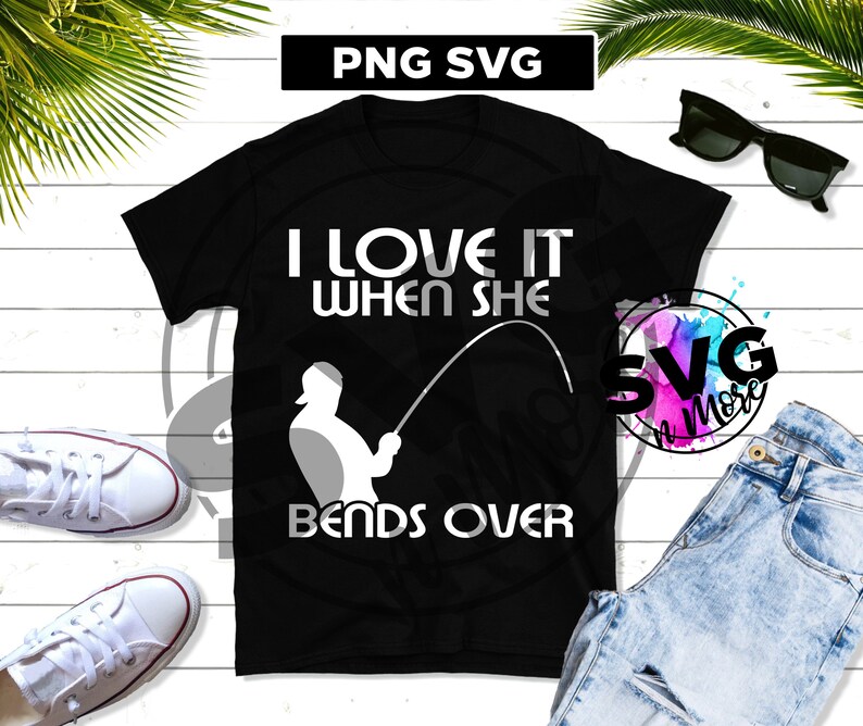 Download I love it when she Bends Over Fishing SVG PNG cut file ...