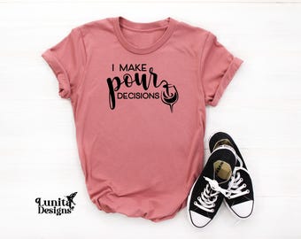 Funny Wine T-Shirt: I Make Pour Decisions, Girls Trip Tee