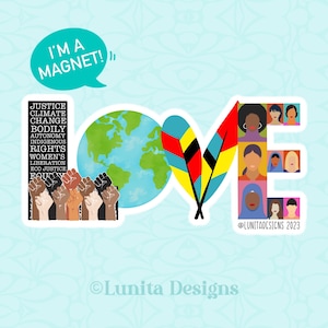 May include: A colorful sticker with the word "LOVE" formed by images of diverse women. The "O" is a globe, the "V" is a pair of colorful feathers, and the "E" is a collage of women's faces. The sticker also includes the text "I'm a magnet!" and a list of social justice issues.