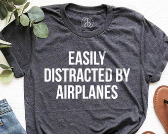 Easily Distracted By Airplanes, Funny Airplane Shirt, Funny Pilot Shirt, Pilot Gift, Airplanes Shirt, Aviation Gift, Gift For Pilot, Idea