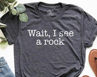 Wait I See A Rock Shirt, Funny Geologist Gift, Science Shirt, Rock Lover Shirt, Geology Teacher Tee, Rock Collector Shirts, Rockhound Shirt