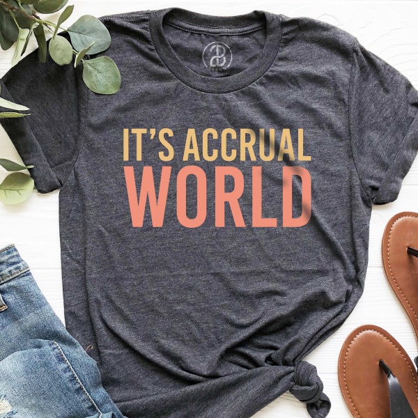 It's Accrual World T-Shirt, Accounting Apparel, Accountant Gift, Accounting Degree Shirt, Accountant Manager T-Shirt, Accounts Payable Shirt