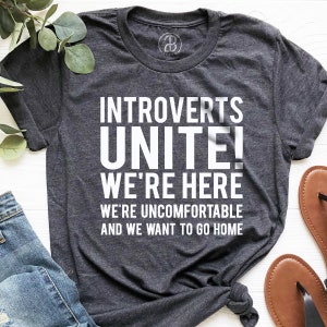 Introverts Unite We&#39;re Here We&#39;re Uncomfortable And We Want To Go Home T-shirt, Ladies Unisex Crewneck Shirt, Sarcastic Shirts, Gift for Her