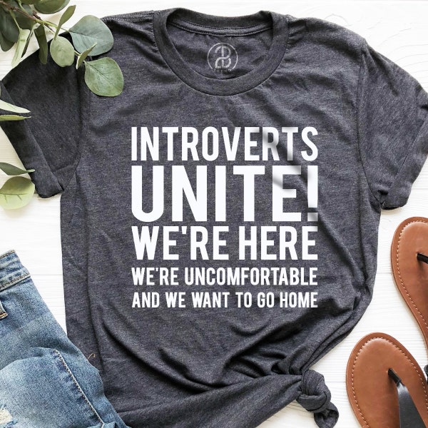 Introverts Unite We're Here We're Uncomfortable And We Want To Go Home T-shirt, Ladies Unisex Crewneck Shirt, Sarcastic Shirts, Gift for Her