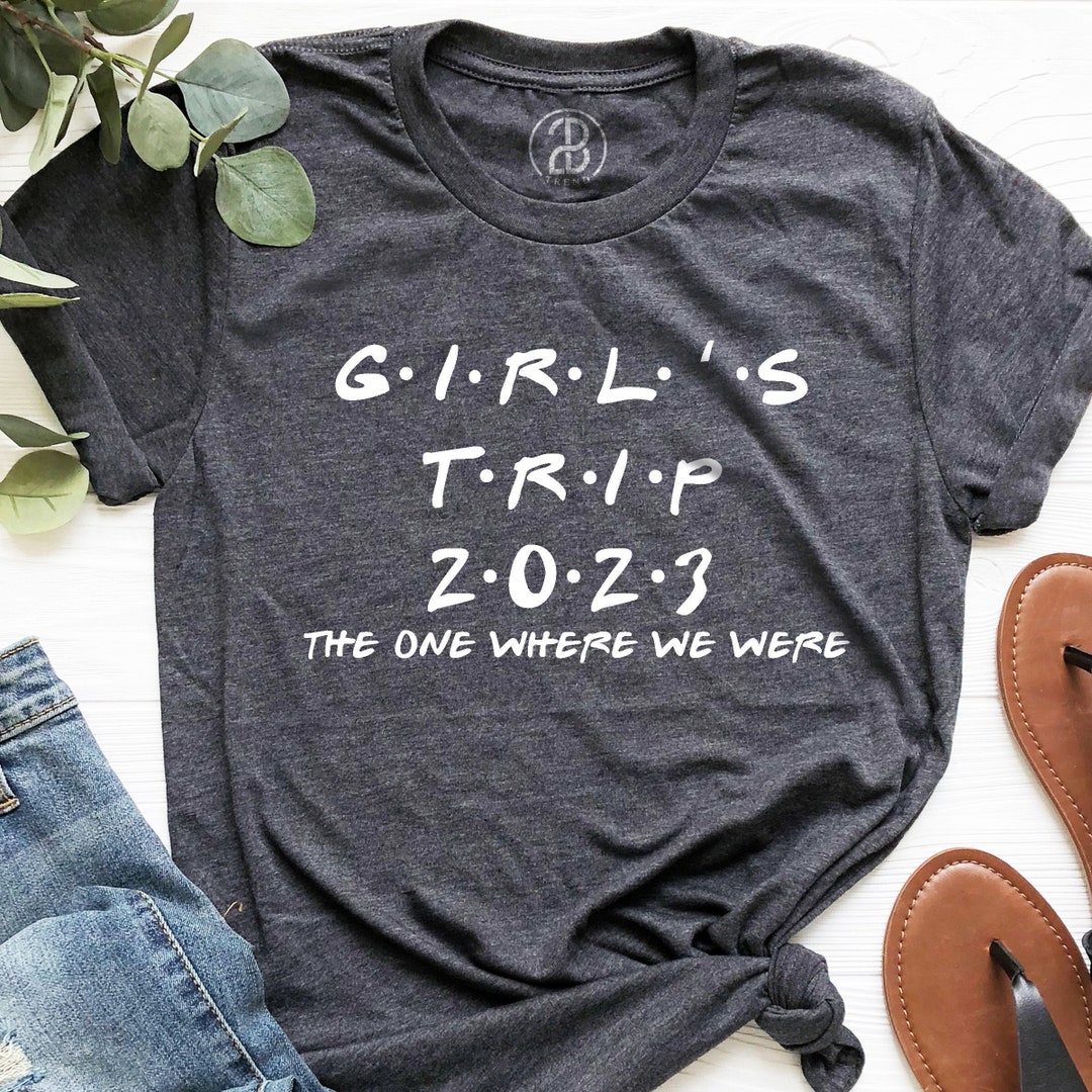 Girls Trip 2023 the One Where We Were, Girls Trip Shirts, Matching