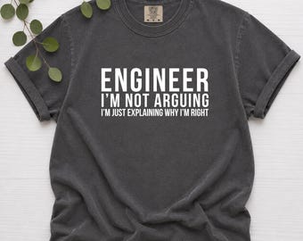 I'm Not Arguing Comfort Colors Shirt | Funny Engineer Tee, Gift for Engineers
