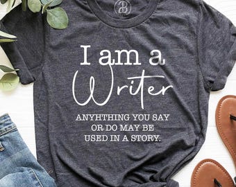 I Am A Writer Shirt | Funny Author Gift, Novelist Tee, Book Lover