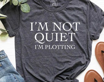 I'm Not Quiet I'm Plotting Shirt – Funny Introvert Gift, Sarcastic Humor Tee