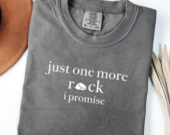 Just One More Rock I Promise Shirt | Funny Rockhound Geology Tee