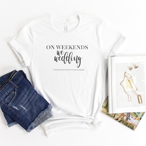 On Weekends we wedding - Photographer Shirts - Gifts for Photographer - Short-Sleeve Unisex T-Shirt